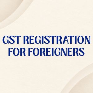 GST Registration for Foreigners